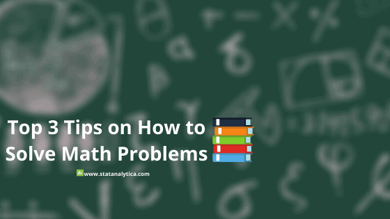 Top 3 Tips on How to Solve Math Problems
