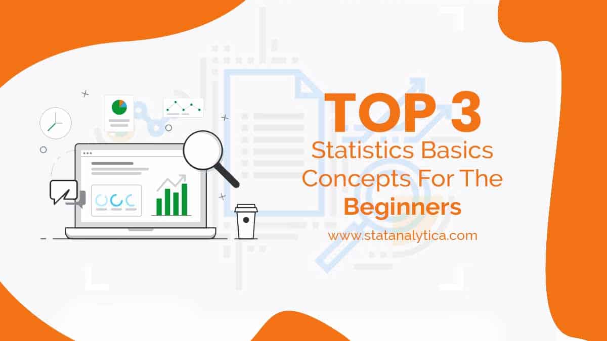 Statistics Beginners Top 3 Statistics Basics Concepts For The Beginners - StatAnalytica