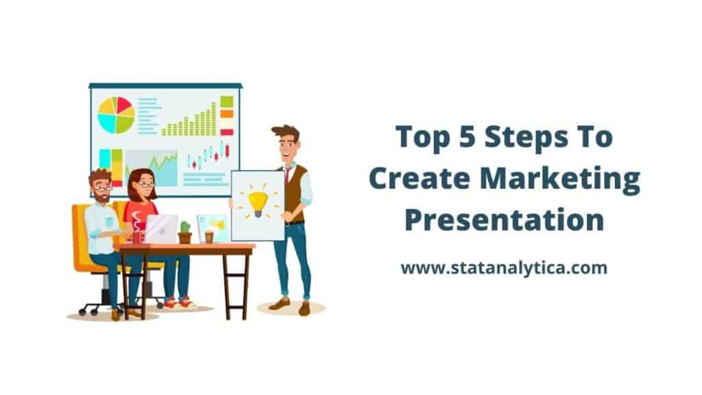 Top 5 Steps To Create Marketing Presentation