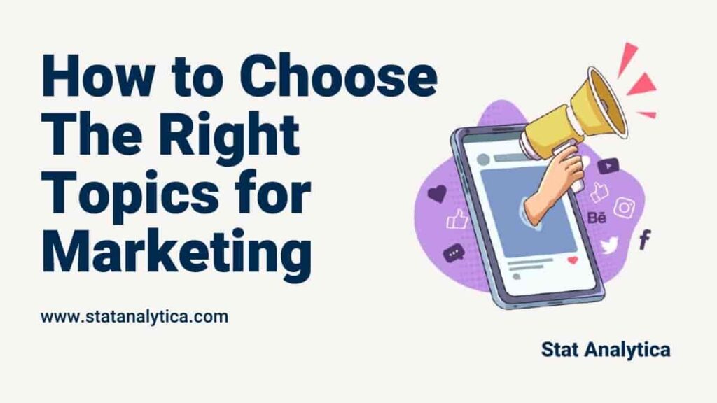 What Are The Best Ways Of How To Choose The Right Topics For Marketing