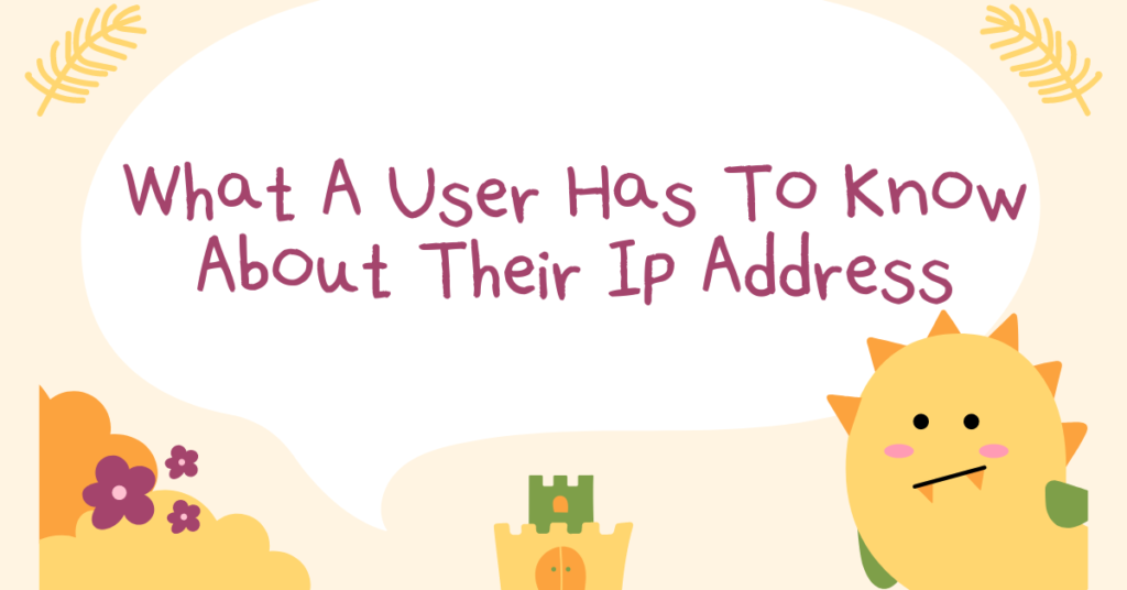 What A User Has To Know About Their Ip Address