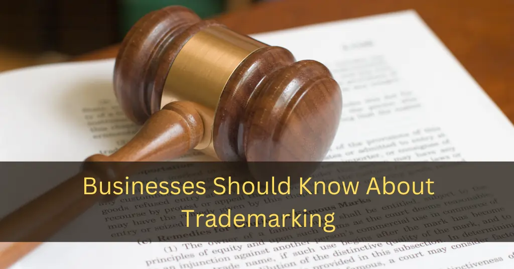 Businesses Should Know About Trademarking