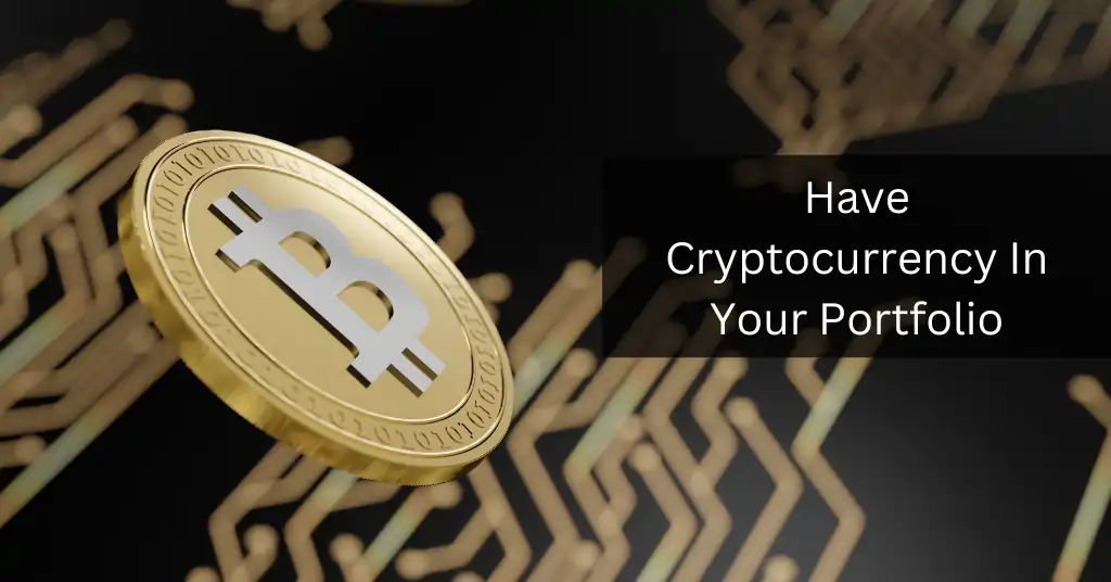 Have Cryptocurrency In Your Portfolio