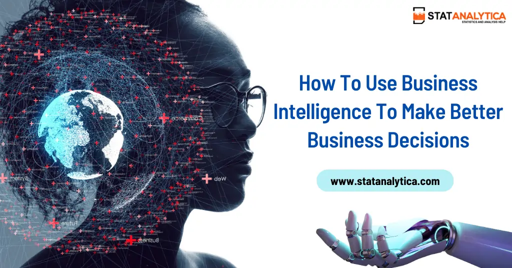 How To Use Business Intelligence To Make Better Business Decisions