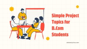 150+ Simple Project Topics for B.Com Students