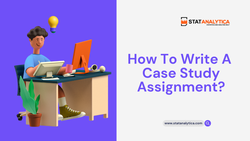 How To Write A Case Study Assignment