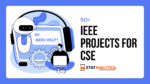 50+ IEEE Projects For CSE [Updated 2024]