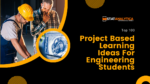 Top 100 Project Based Learning Ideas For Engineering Students