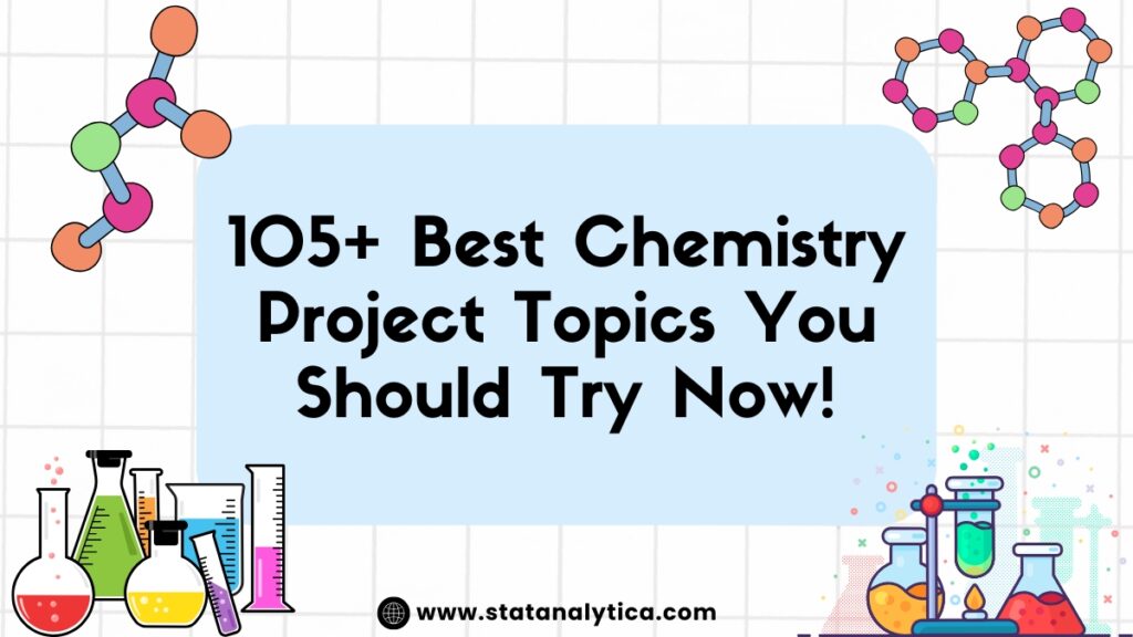105+ Best Chemistry Project Topics You Should Try Now