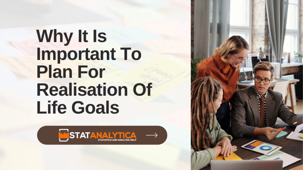 Why It Is Important To Plan For Realisation Of Life Goals