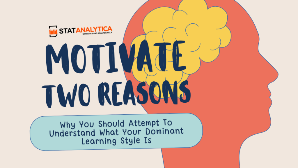 motivate two reasons why you should attempt to understand what your dominant learning style is