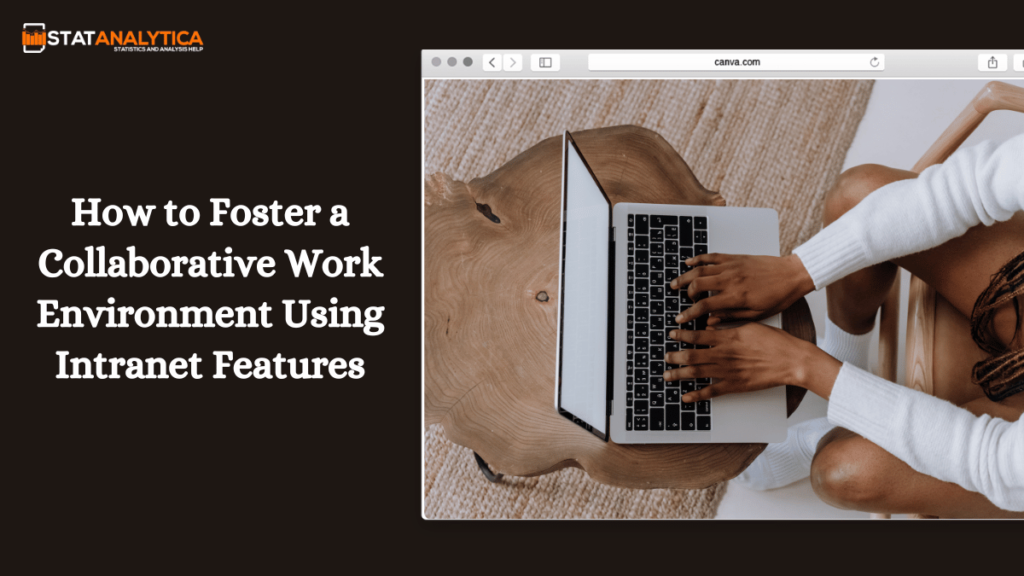 How to Foster a Collaborative Work Environment Using Intranet Features