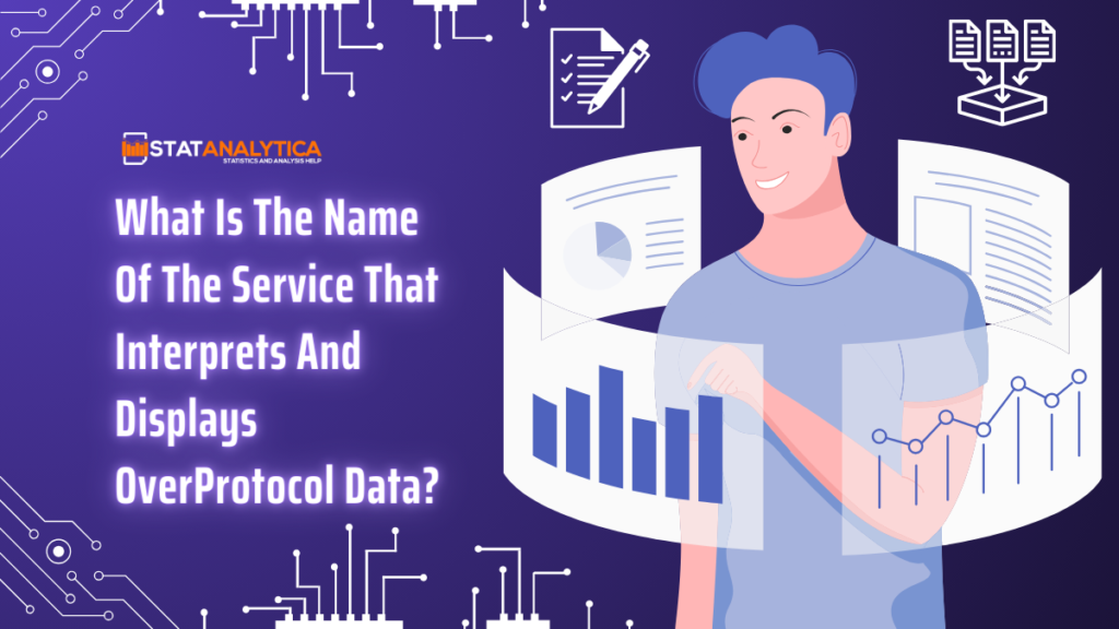 What Is The Name Of The Service That Interprets And Displays OverProtocol Data