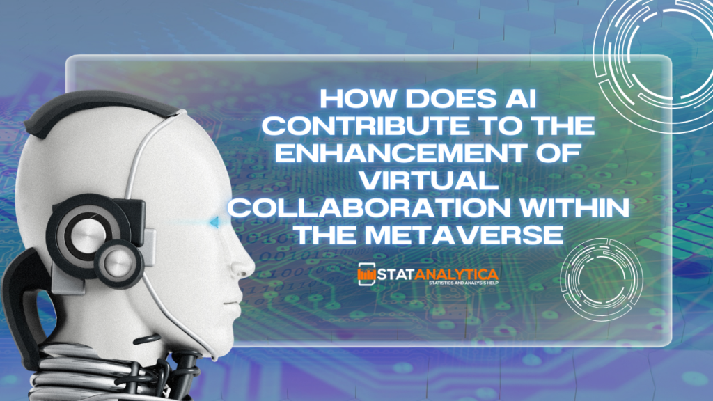 How Does AI Contribute To The Enhancement Of Virtual Collaboration Within The Metaverse