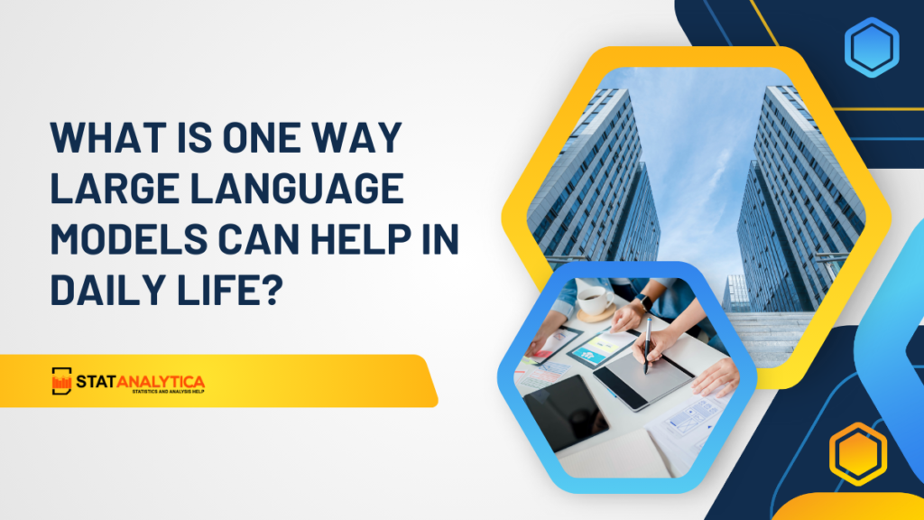 What Is One Way Large Language Models Can Help In Daily Life?