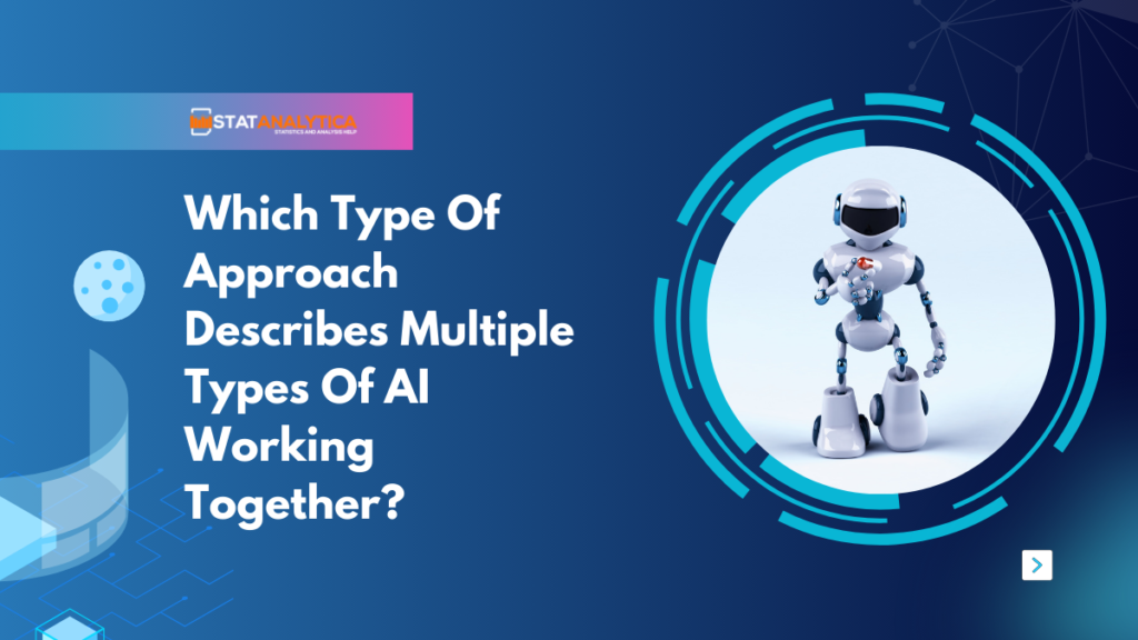 Which Type Of Approach Describes Multiple Types Of AI Working Together