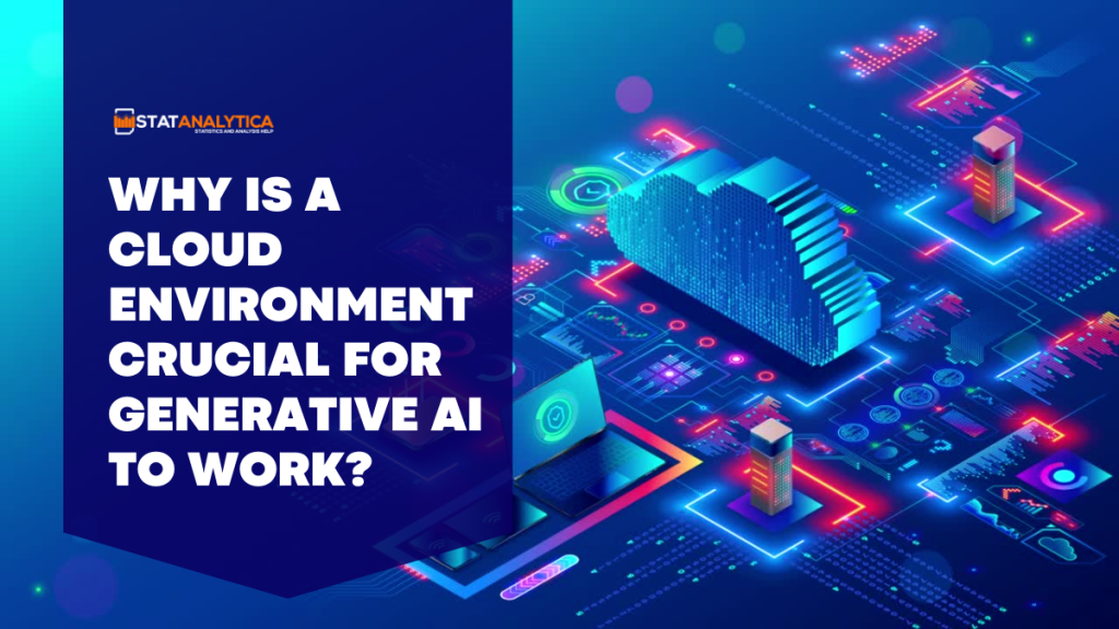 why is a cloud environment crucial for generative AI to work