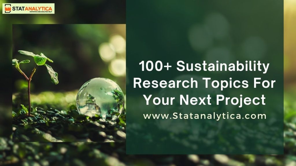 100+ Sustainability Research Topics For Your Next Project