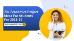 70+ Economics Project Ideas For Students For 2024-25