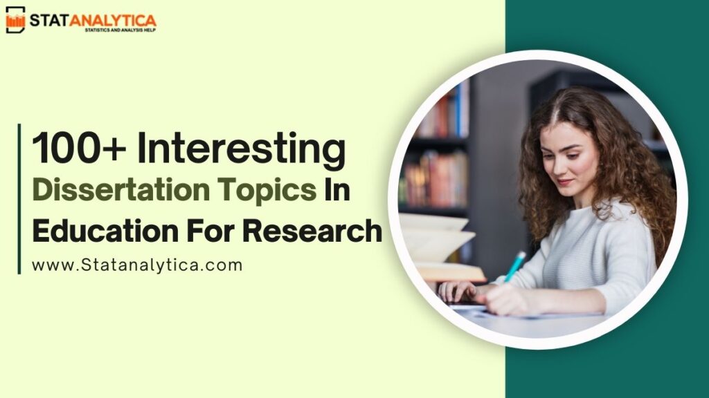 100+ Interesting Dissertation Topics In Education For Research