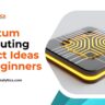 Quantum Computing Project Ideas