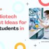 Biotech Project Ideas for BSc Students